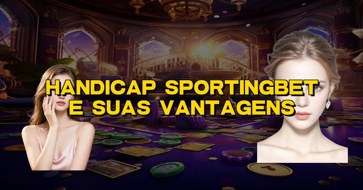 Handicap Sportingbet E Suas Vantagens Oficial