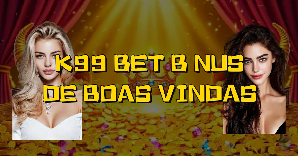 K99 Bet Bônus De Boas Vindas Oficial