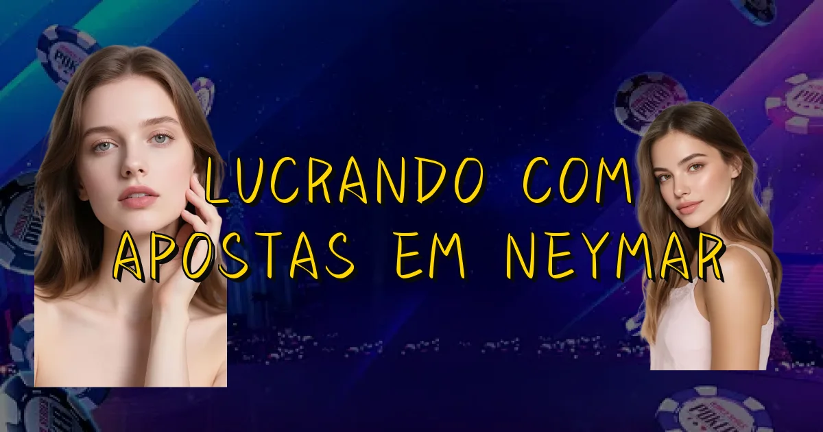 Lucrando Com Apostas Em Neymar Oficial
