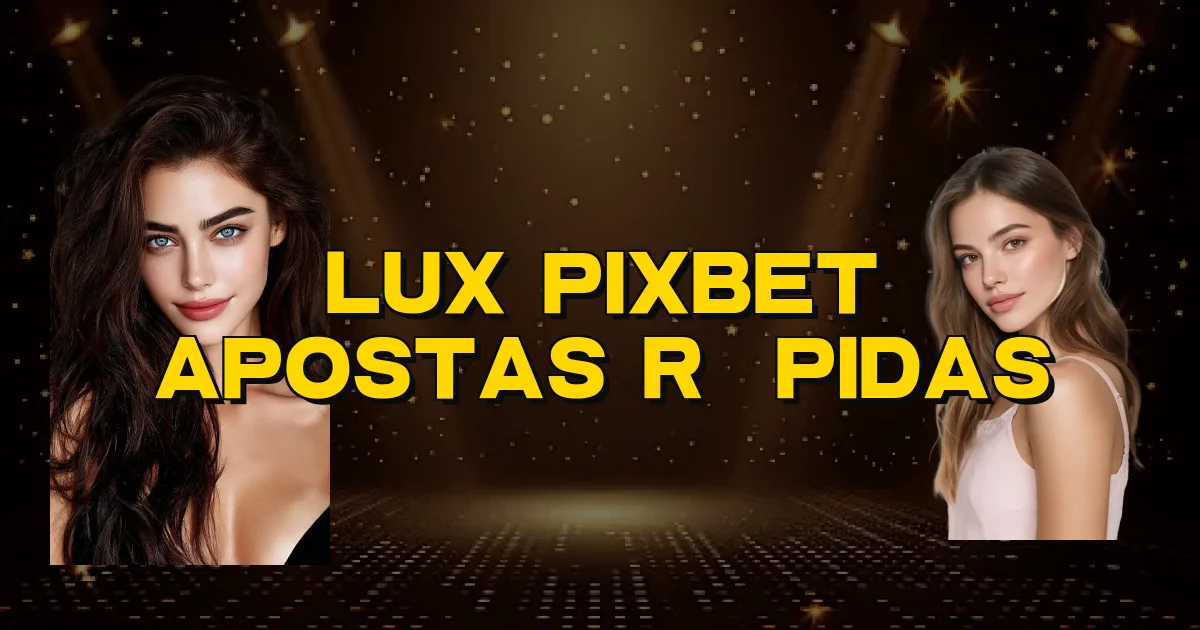 Lux Pixbet Apostas Rápidas Oficial