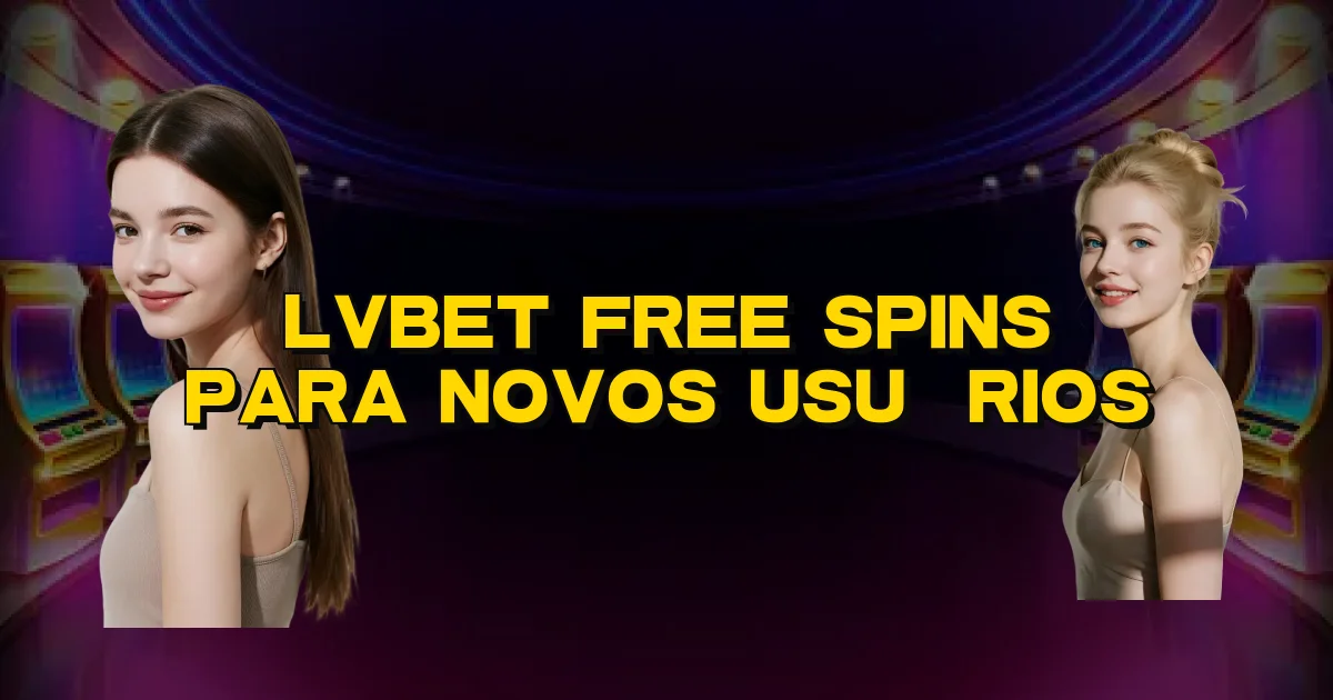 Lvbet Free Spins Para Novos Usuários Oficial