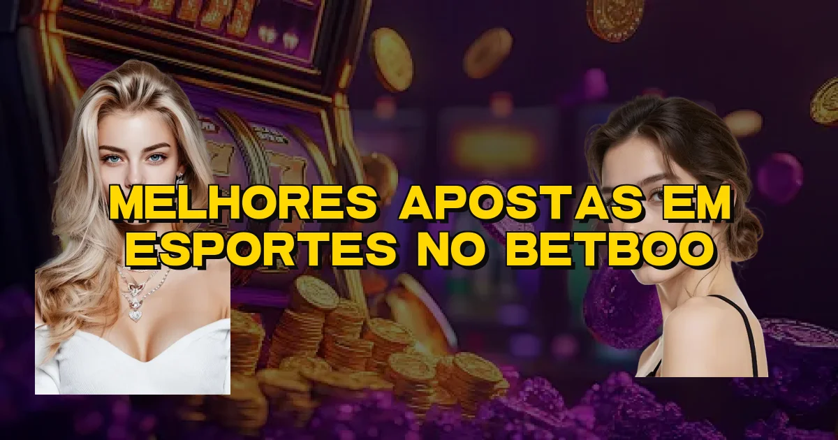 Melhores Apostas Em Esportes No Betboo Oficial