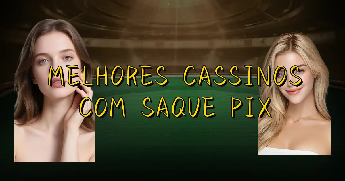 Melhores Cassinos Com Saque Pix Oficial