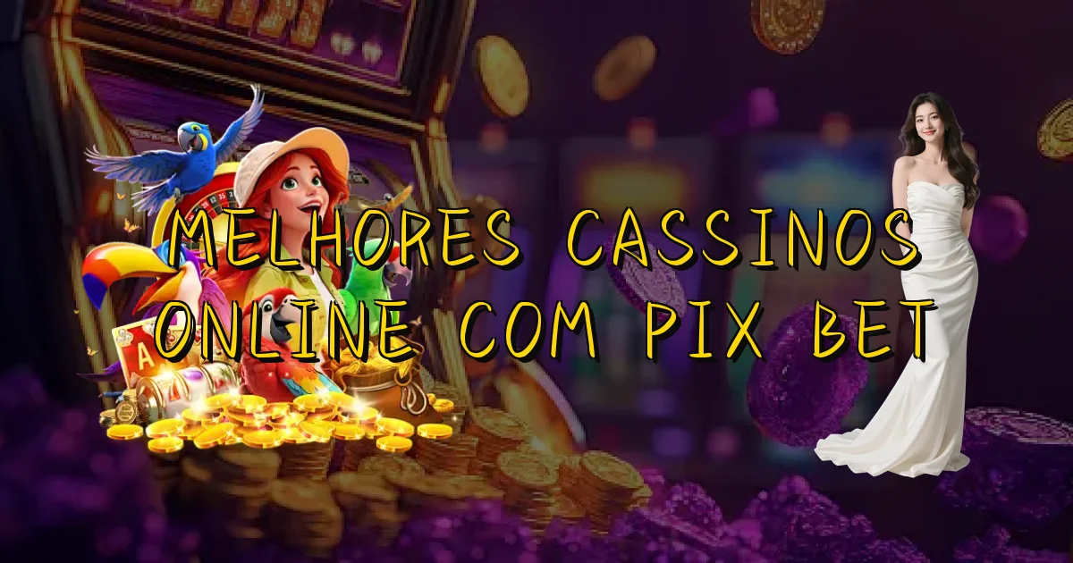 Melhores Cassinos Online Com Pix Bet Oficial