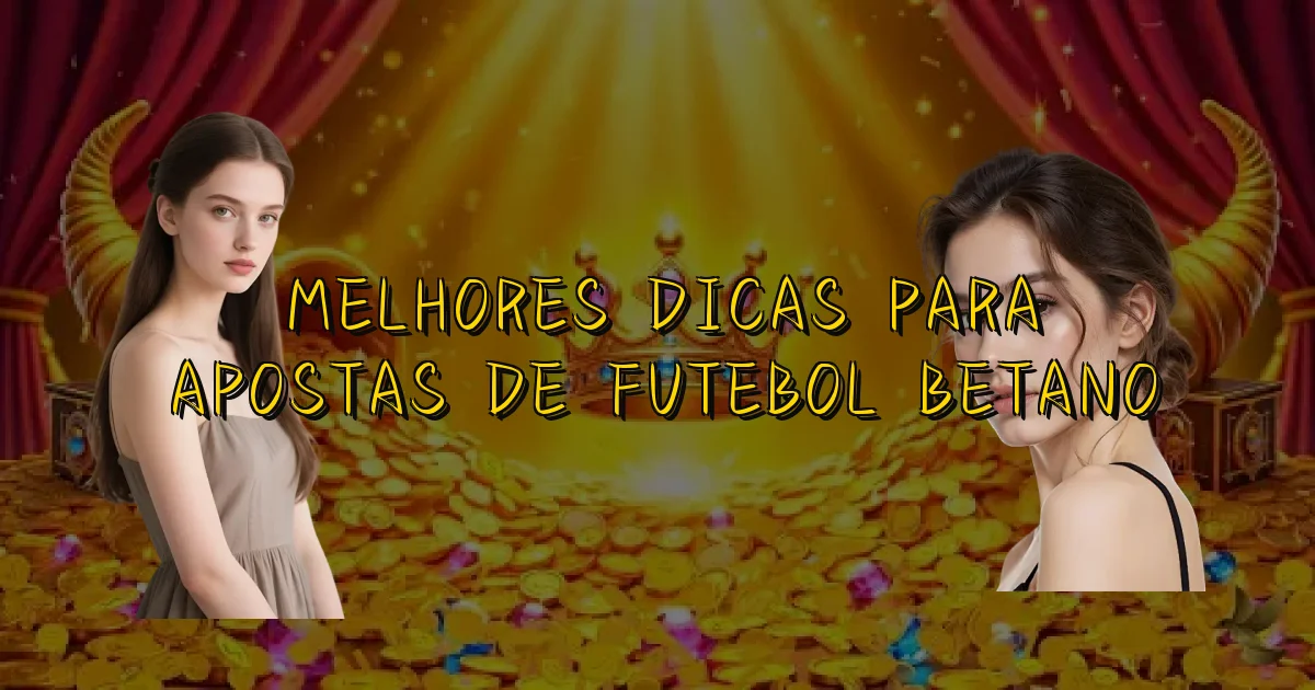 Melhores Dicas Para Apostas De Futebol Betano Oficial