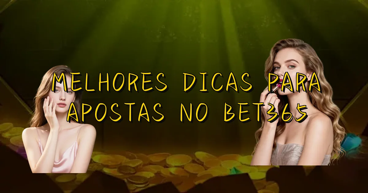Melhores Dicas Para Apostas No Bet365 Oficial