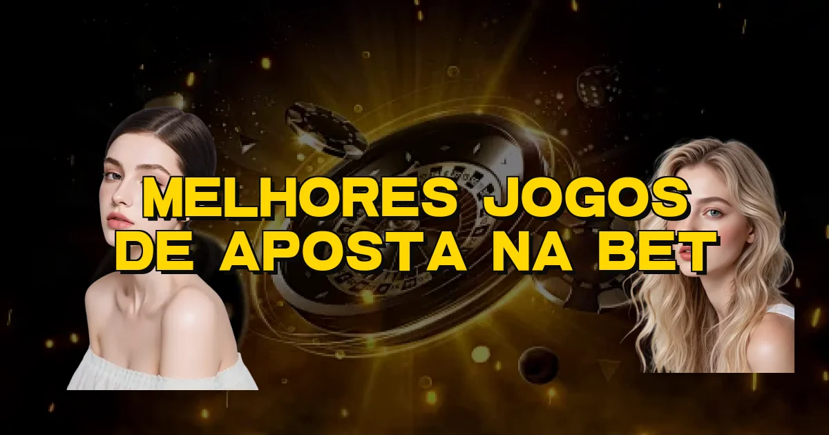 Melhores Jogos De Aposta Na Bet Oficial