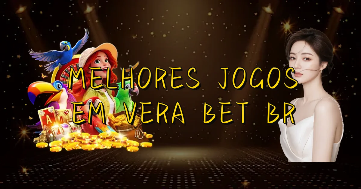 Melhores Jogos Em Vera Bet Br Oficial