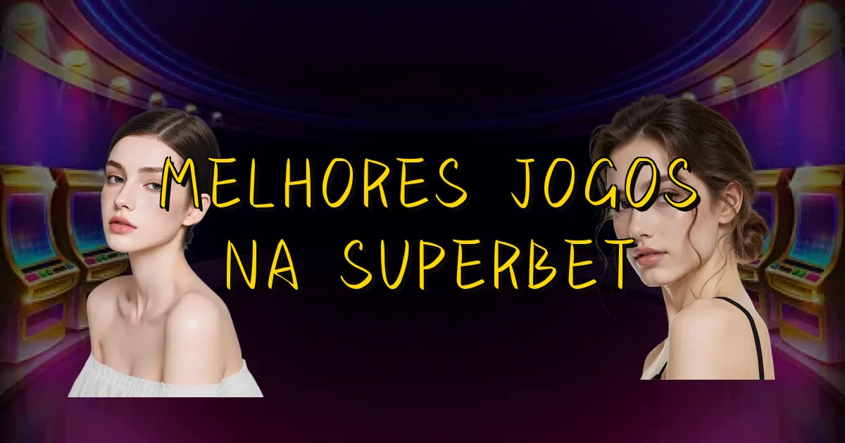 Melhores Jogos Na Superbet Oficial
