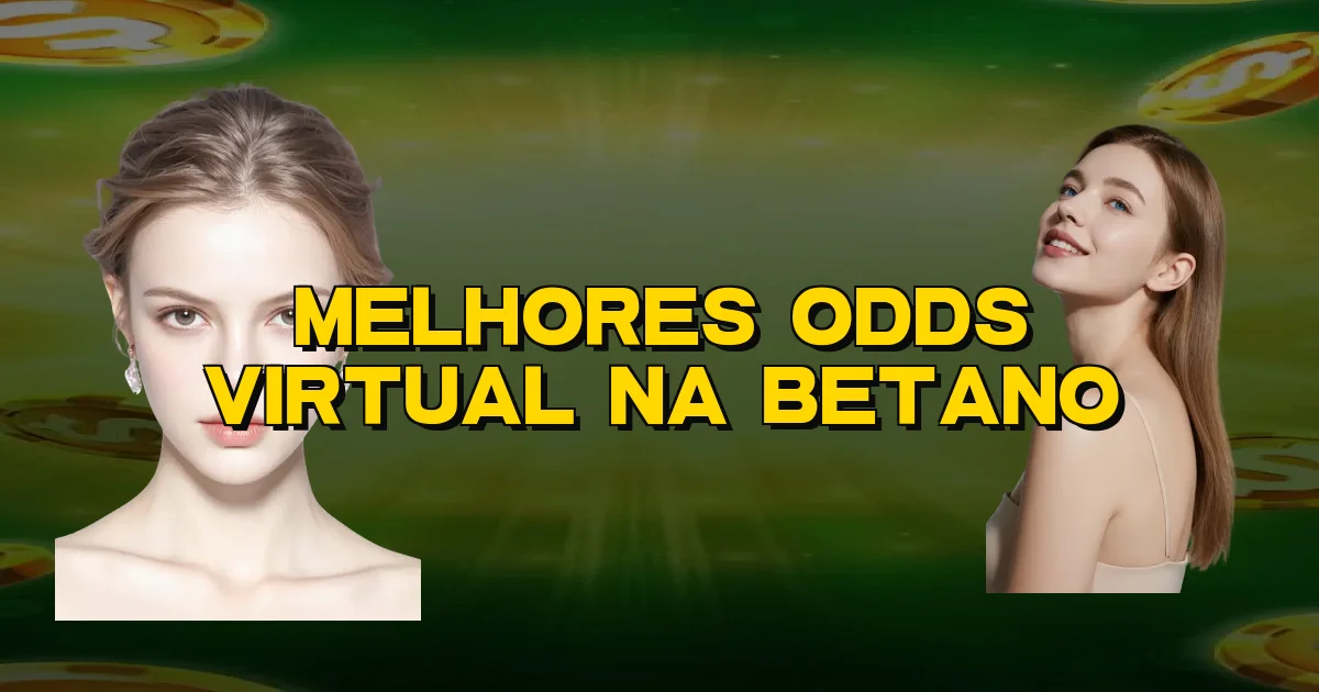 Melhores Odds Virtual Na Betano Oficial