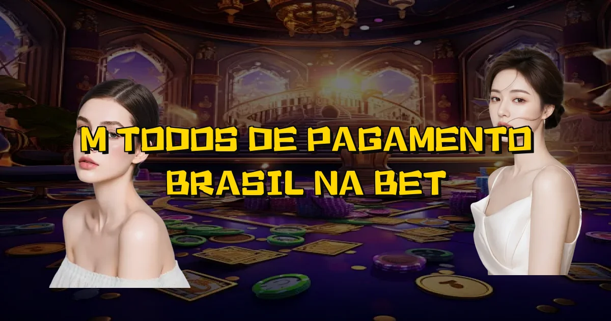 Métodos De Pagamento Brasil Na Bet Oficial