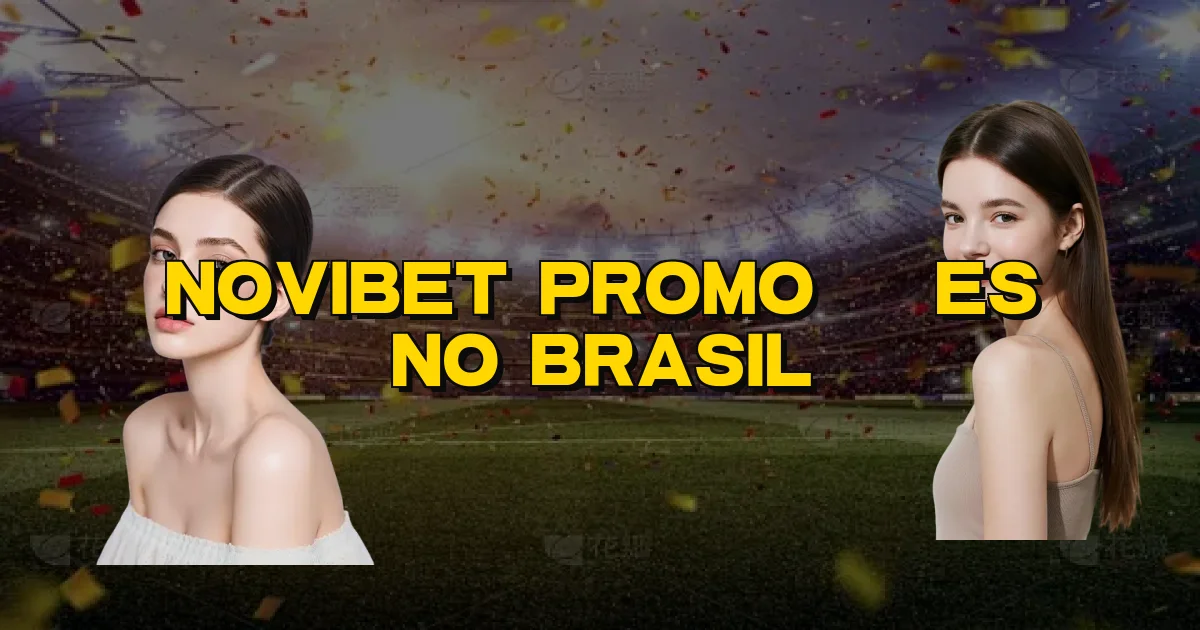 Novibet Promoções No Brasil Oficial