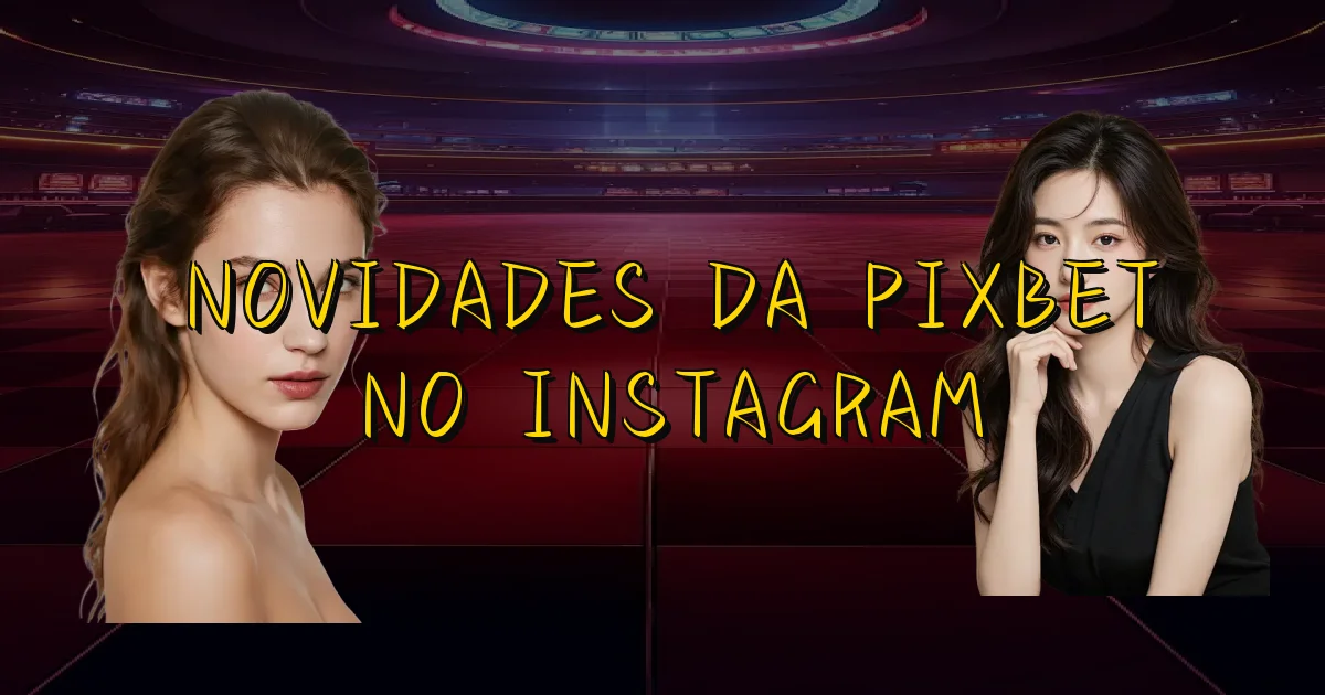 Novidades Da Pixbet No Instagram Oficial