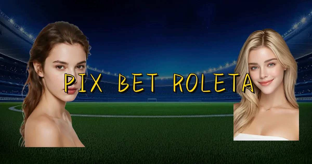 Pix Bet Roleta Oficial