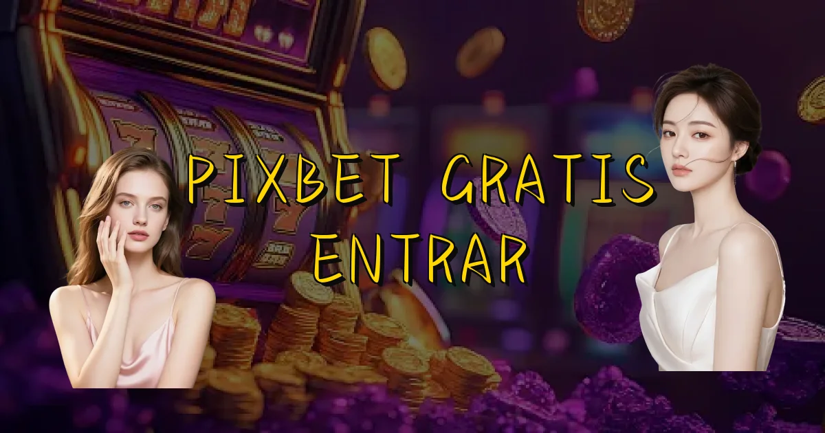 Pixbet Gratis Entrar Oficial