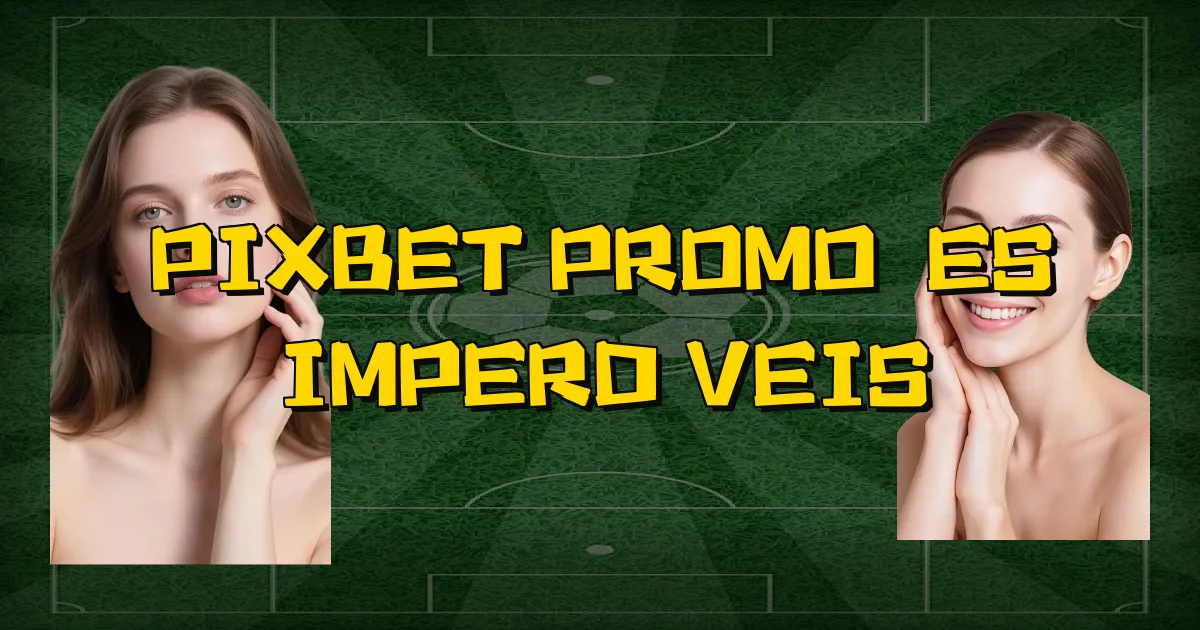 Pixbet Promoções Imperdíveis Oficial
