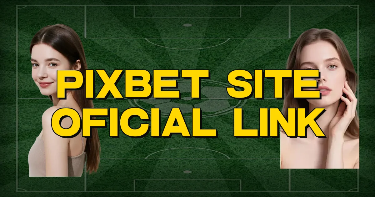 Pixbet Site Oficial Link Oficial