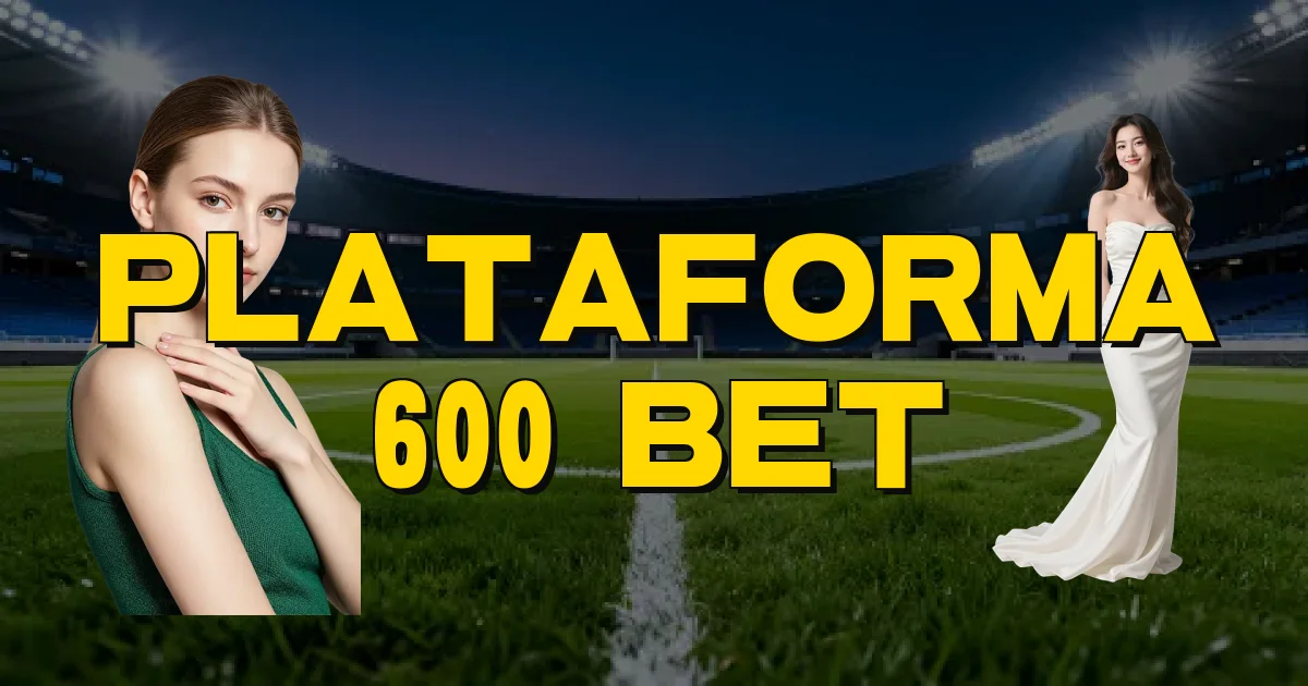 Plataforma 600 Bet Oficial