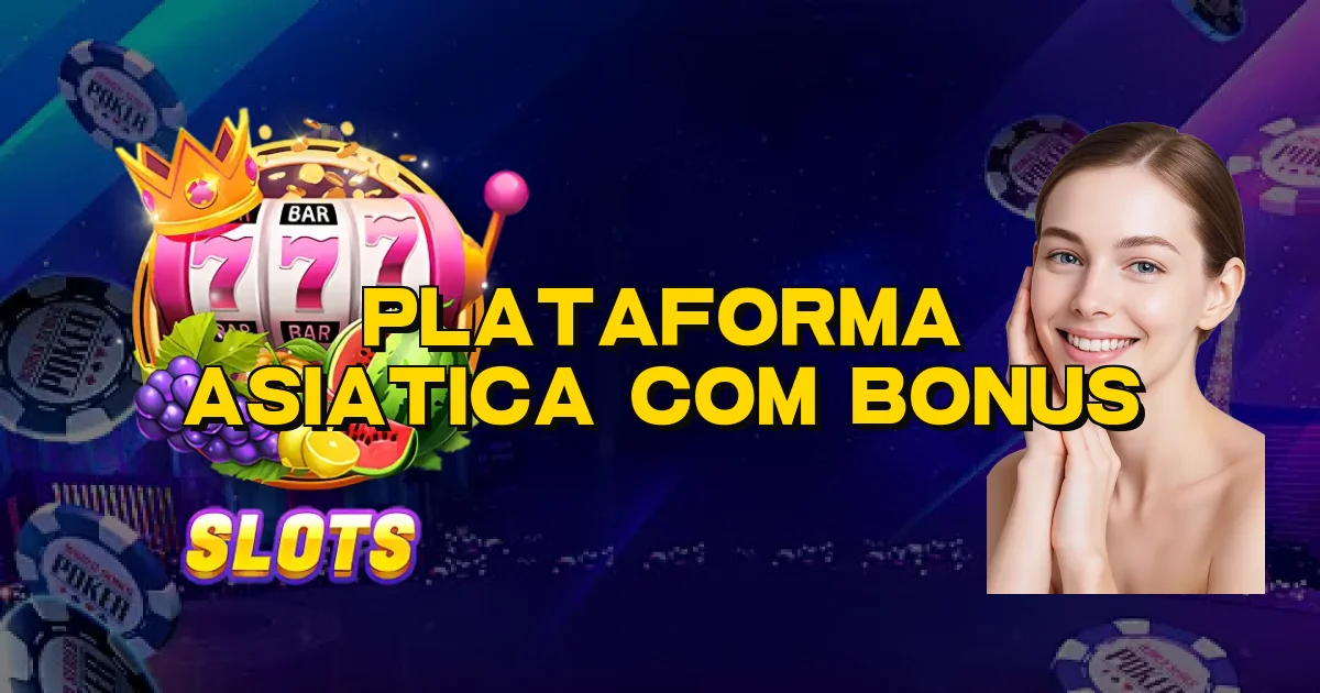 Plataforma Asiatica Com Bonus Oficial