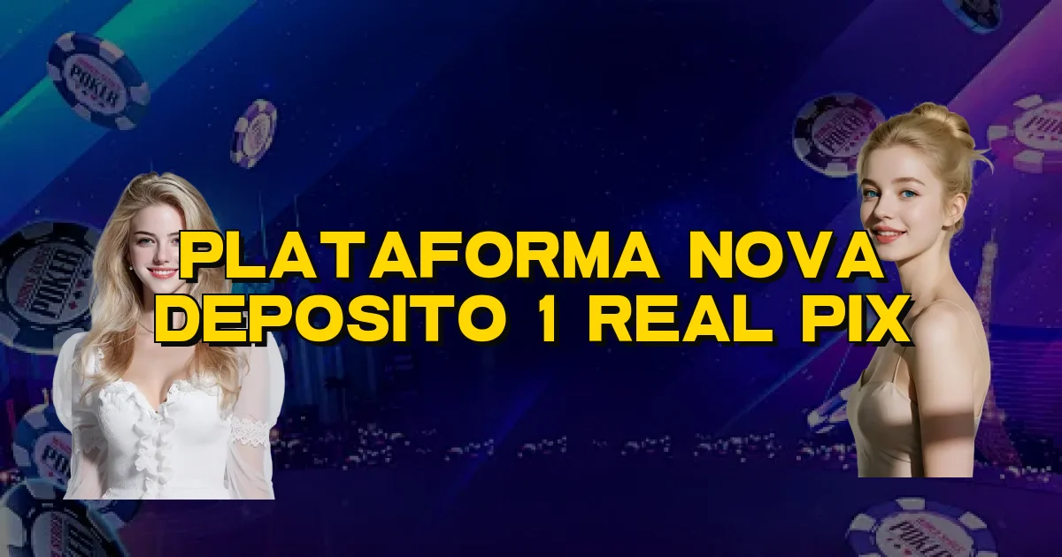 Plataforma Nova Deposito 1 Real Pix Oficial