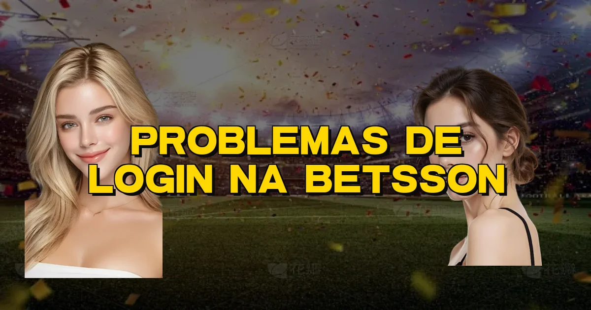 Problemas De Login Na Betsson Oficial