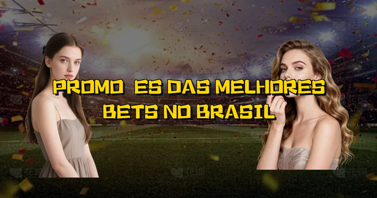 Promoções Das Melhores Bets No Brasil Oficial
