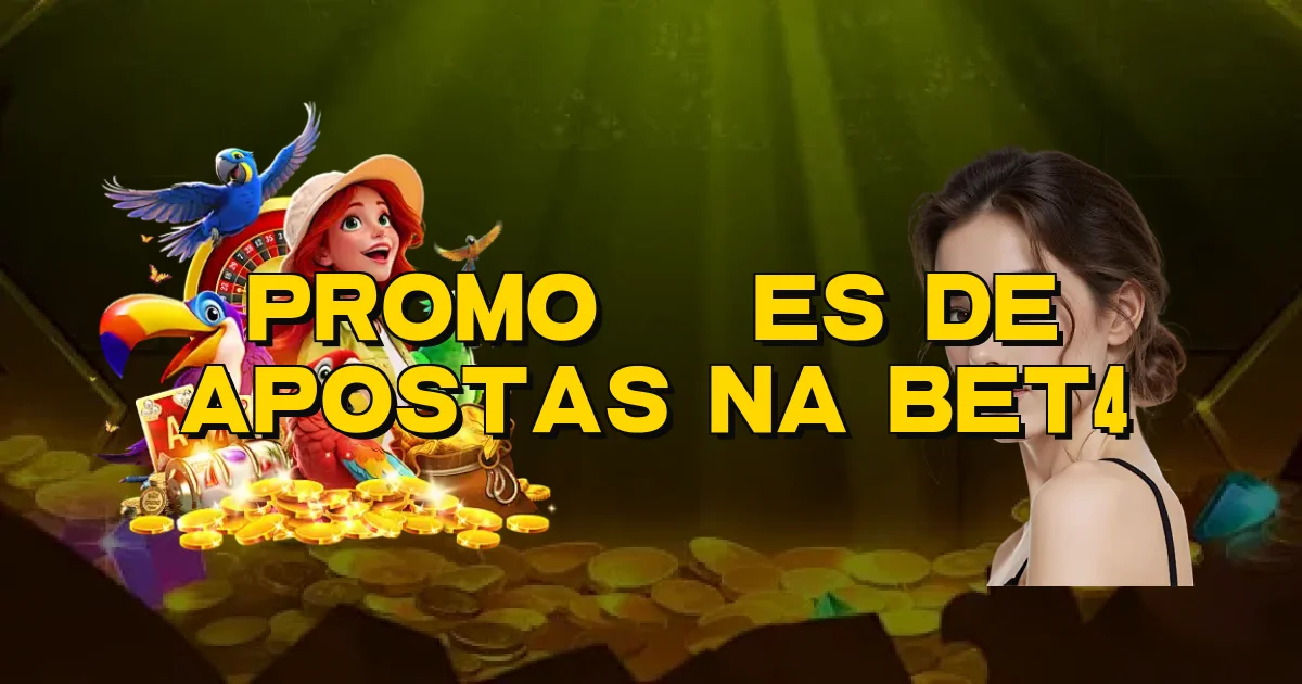 Promoções De Apostas Na Bet4 Oficial