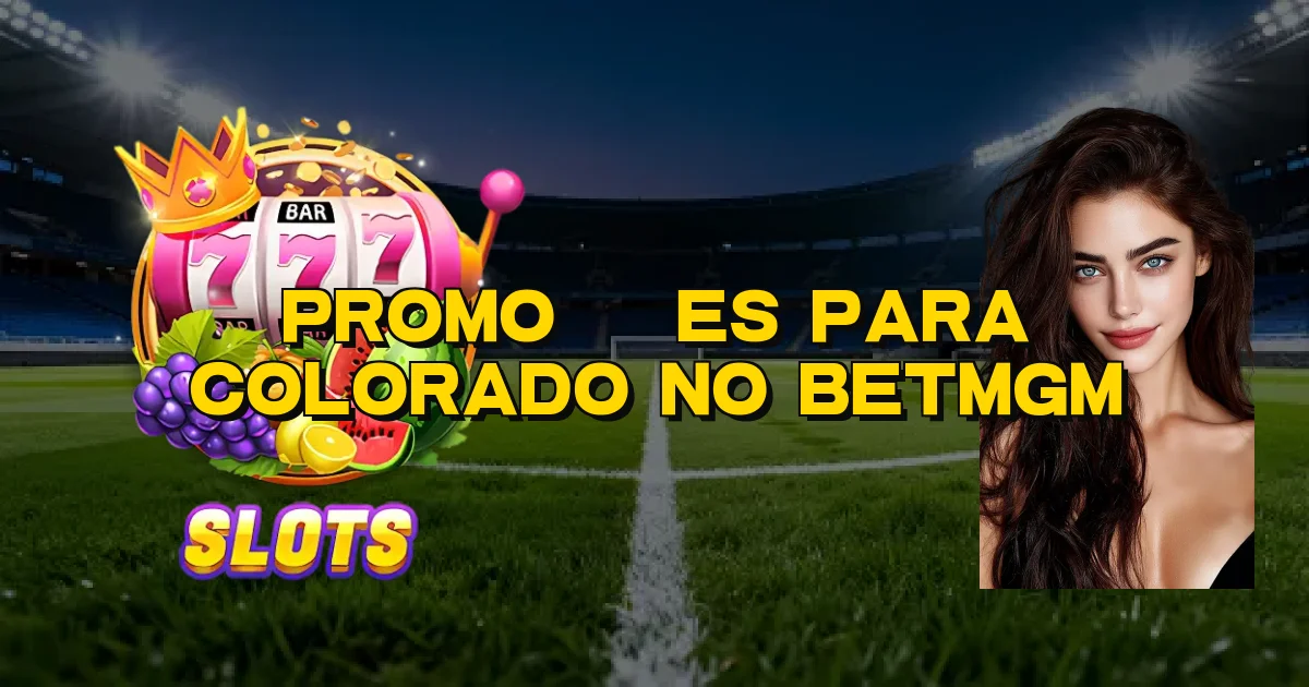 Promoções Para Colorado No Betmgm Oficial