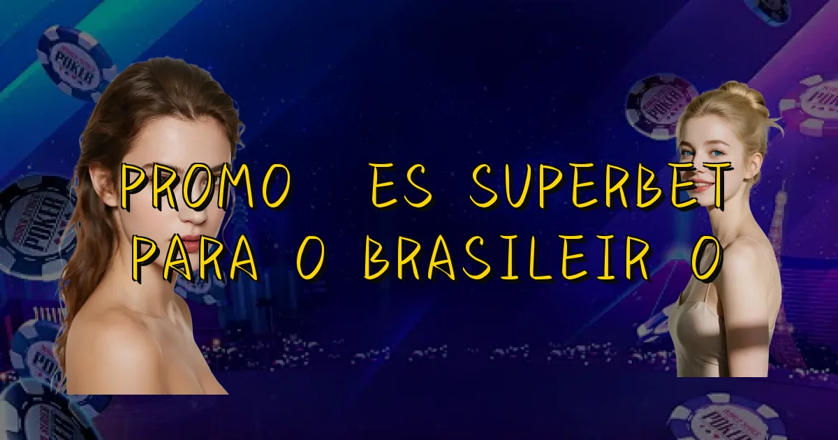 Promoções Superbet Para O Brasileirão Oficial