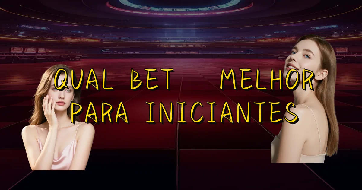 Qual Bet É Melhor Para Iniciantes Oficial