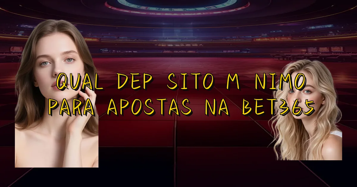 Qual Depósito Mínimo Para Apostas Na Bet365 Oficial