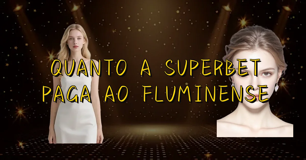 Quanto A Superbet Paga Ao Fluminense Oficial