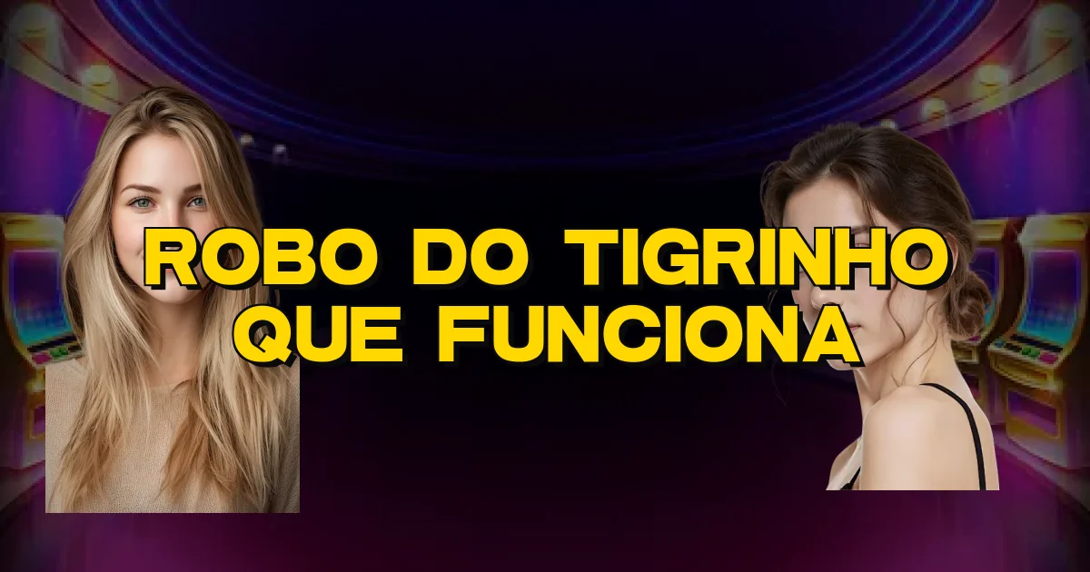 Robo Do Tigrinho Que Funciona Oficial