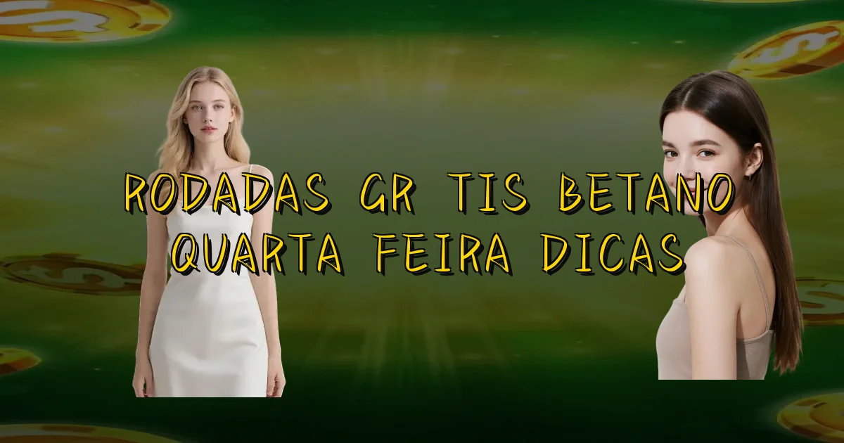 Rodadas Grátis Betano Quarta Feira Dicas Oficial