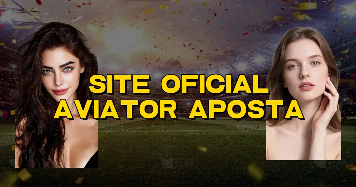 Site Oficial Aviator Aposta Oficial