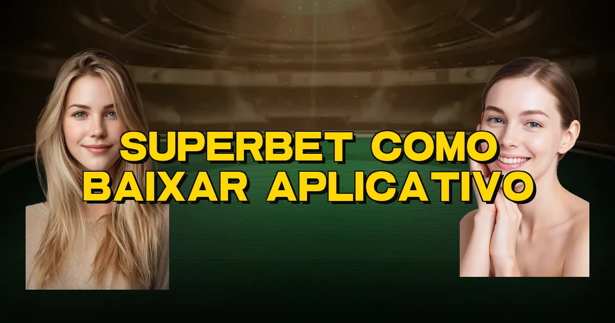 Superbet Como Baixar Aplicativo Oficial