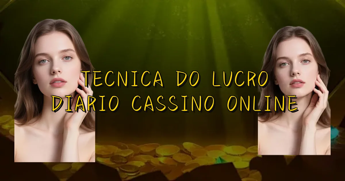 Tecnica Do Lucro Diario Cassino Online Oficial