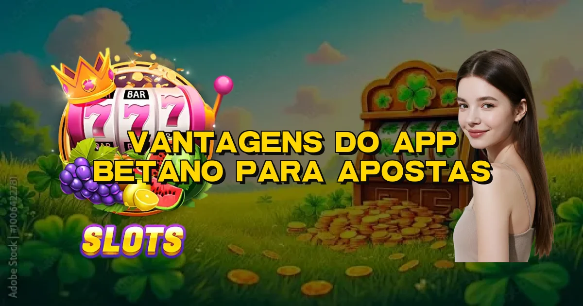 Vantagens Do App Betano Para Apostas Oficial