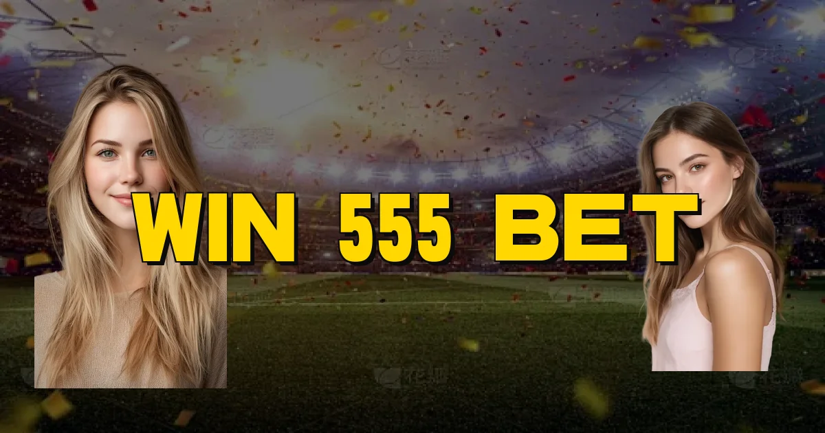 Win 555 Bet Oficial
